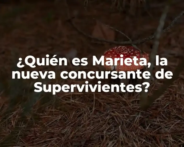 ¿Quién es Marieta, la nueva concursante de Supervivientes?