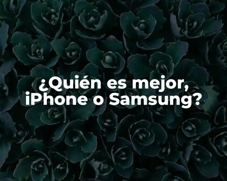 ¿Quién es mejor, iPhone o Samsung?