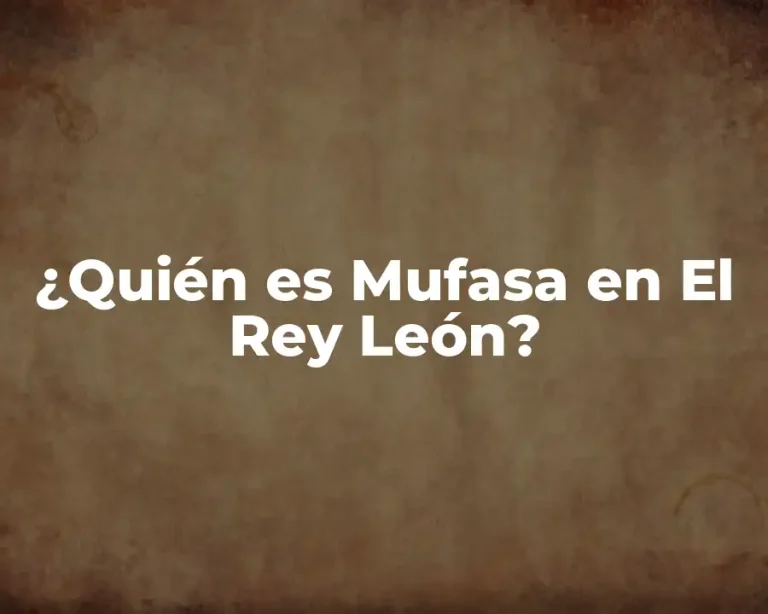 ¿Quién es Mufasa en El Rey León?