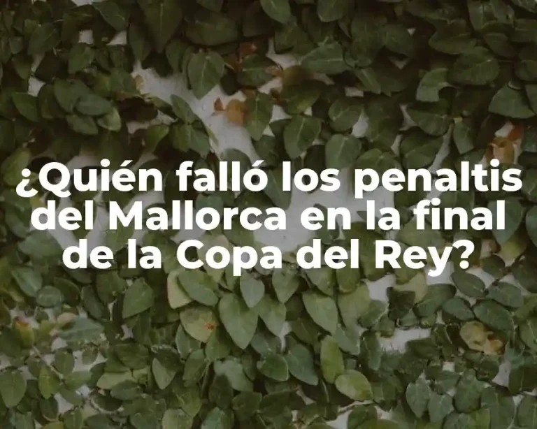 ¿Quién falló los penaltis del Mallorca en la final de la Copa del Rey?