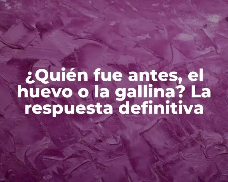 ¿Quién fue antes, el huevo o la gallina? La respuesta definitiva