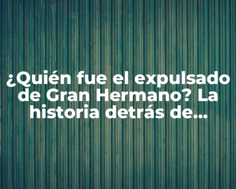 ¿Quién fue el expulsado de Gran Hermano? La historia detrás de losconcursantes más polémicos