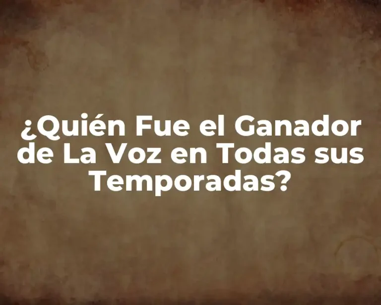 ¿Quién Fue el Ganador de La Voz en Todas sus Temporadas?