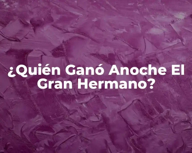 ¿Quién Ganó Anoche El Gran Hermano?