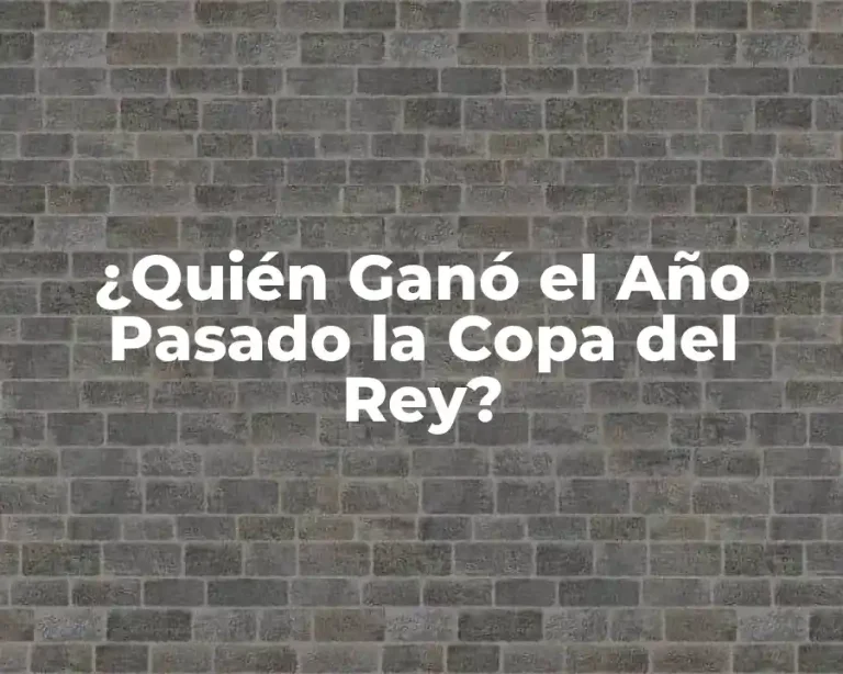 ¿Quién Ganó el Año Pasado la Copa del Rey?