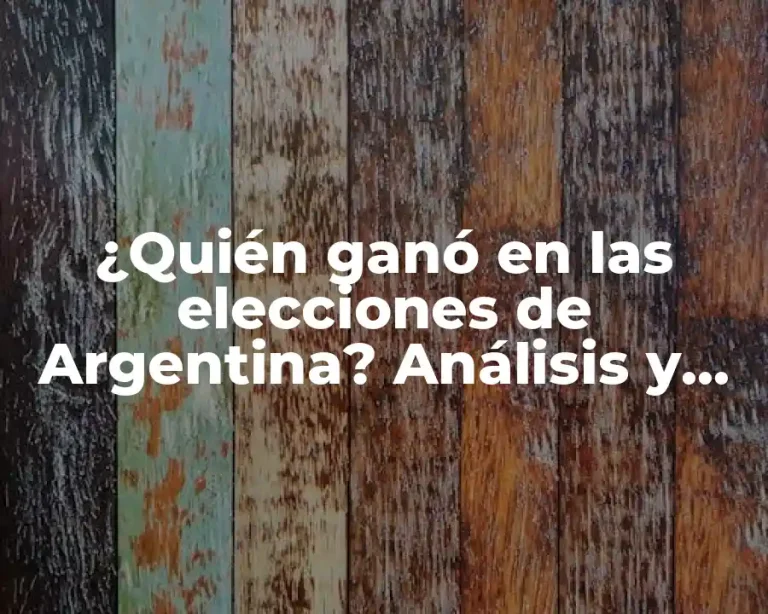 ¿Quién ganó en las elecciones de Argentina? Análisis y resultados