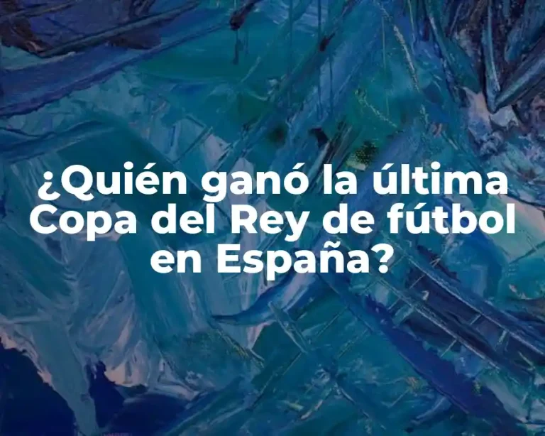 ¿Quién ganó la última Copa del Rey de fútbol en España?