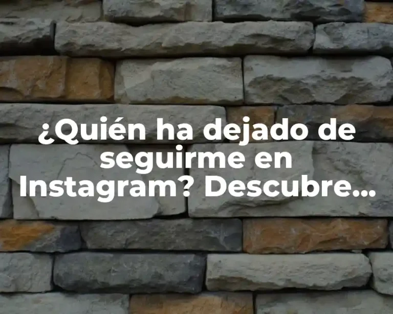 ¿Quién ha dejado de seguirme en Instagram? Descubre quiénes te han abandonado