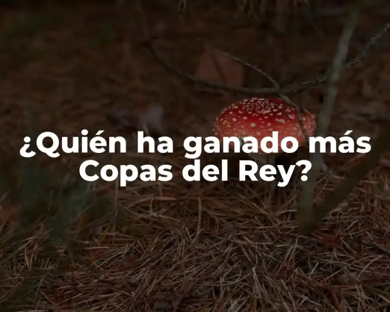 ¿Quién ha ganado más Copas del Rey?