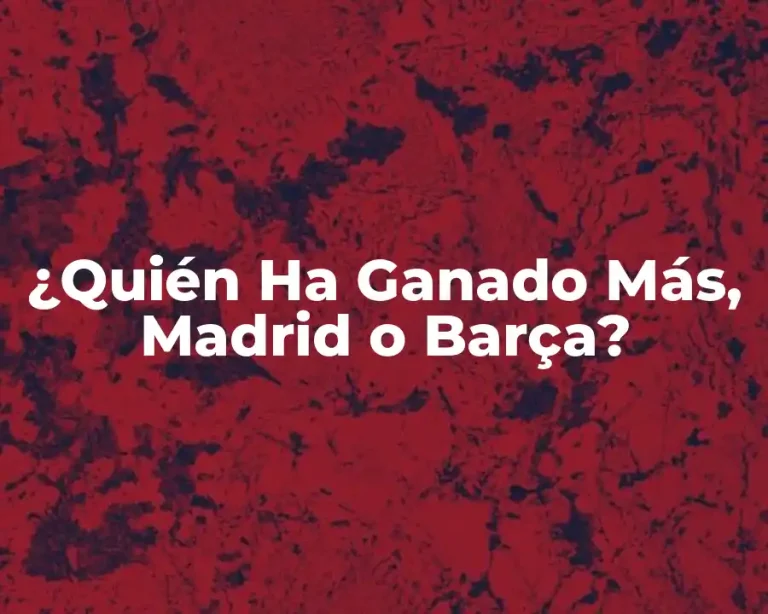 ¿Quién Ha Ganado Más, Madrid o Barça?