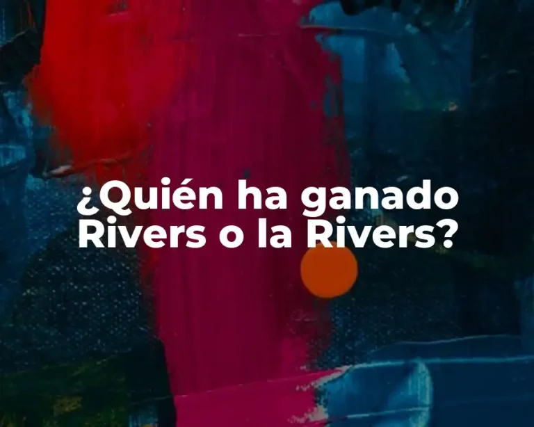 ¿Quién ha ganado Rivers o la Rivers?