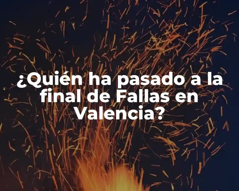 ¿Quién ha pasado a la final de Fallas en Valencia?