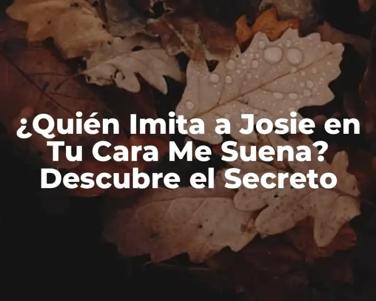 ¿Quién Imita a Josie en Tu Cara Me Suena? Descubre el Secreto