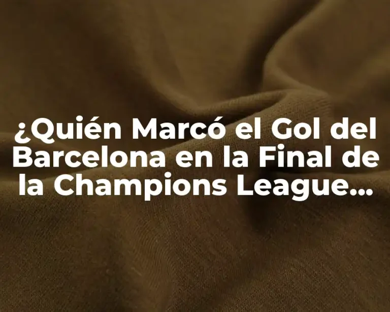 ¿Quién Marcó el Gol del Barcelona en la Final de la Champions League 2020?