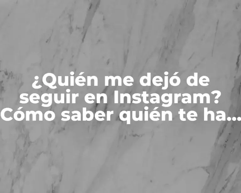 ¿Quién me dejó de seguir en Instagram? Cómo saber quién te ha quitado el seguimiento