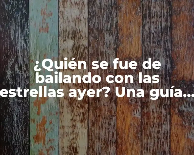 ¿Quién se fue de bailando con las estrellas ayer? Una guía completa sobre el programa de TV más popular