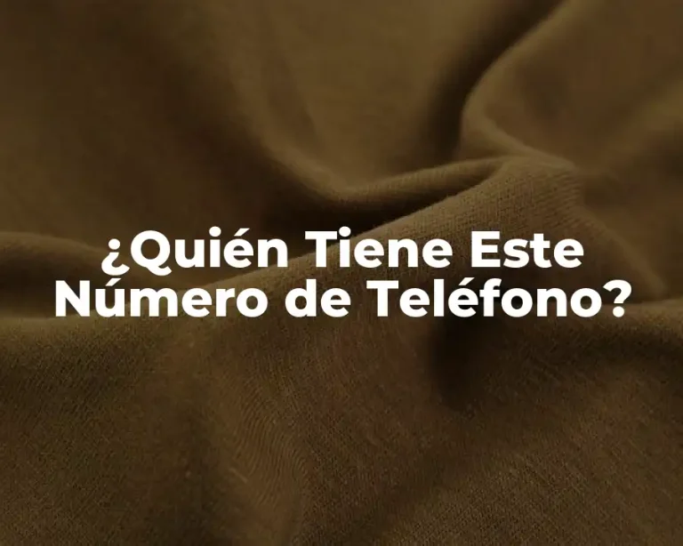 ¿Quién Tiene Este Número de Teléfono?