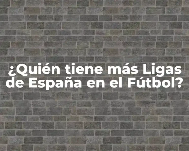 ¿Quién tiene más Ligas de España en el Fútbol?