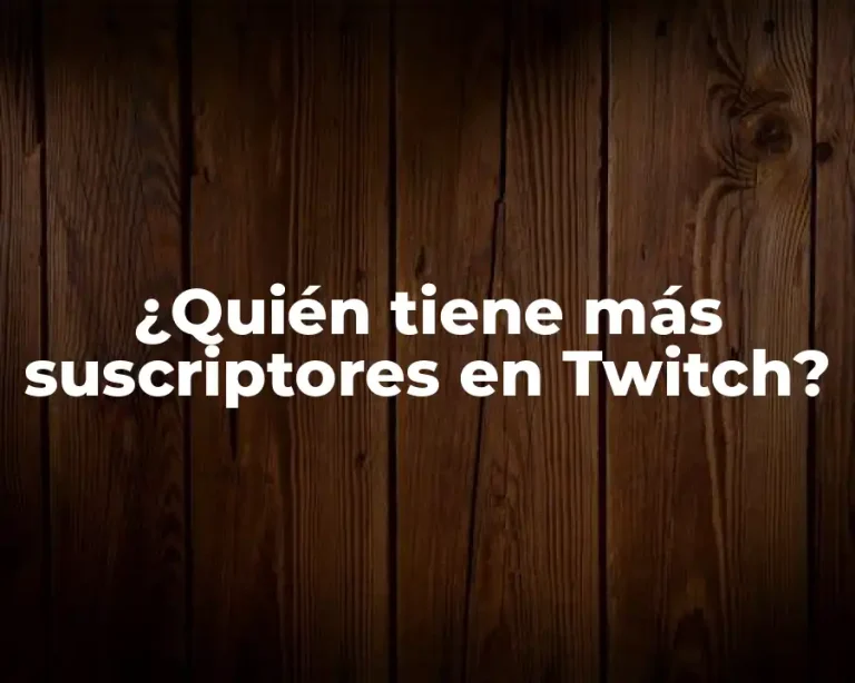 ¿Quién tiene más suscriptores en Twitch?