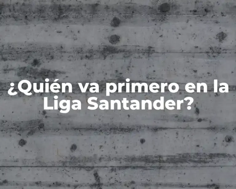 ¿Quién va primero en la Liga Santander?