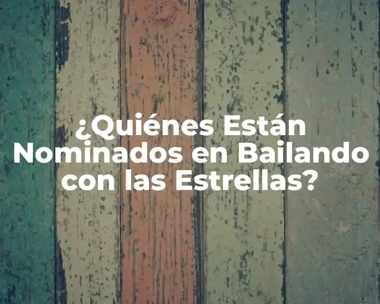¿Quiénes Están Nominados en Bailando con las Estrellas?