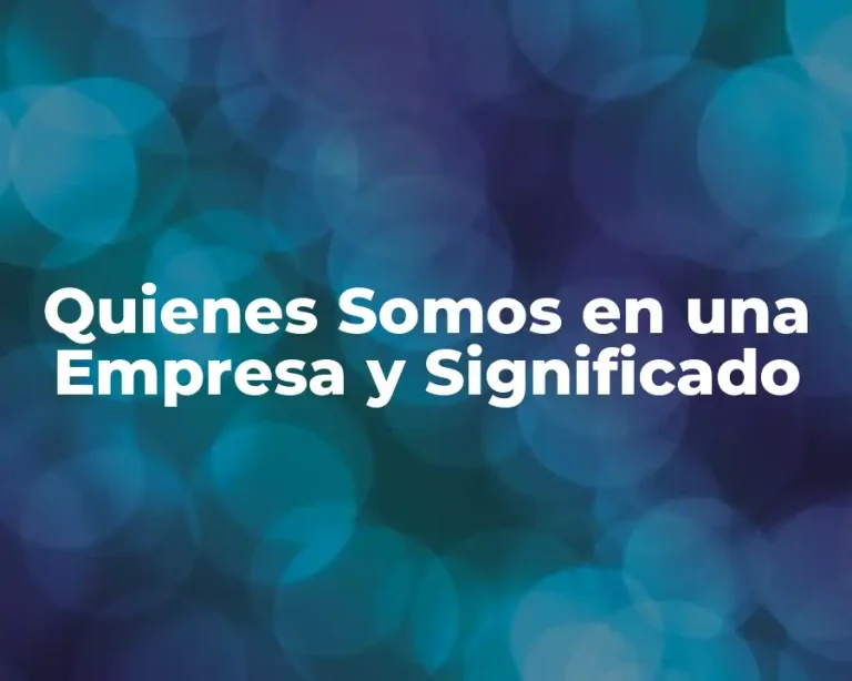 Quienes Somos en una Empresa y Significado
