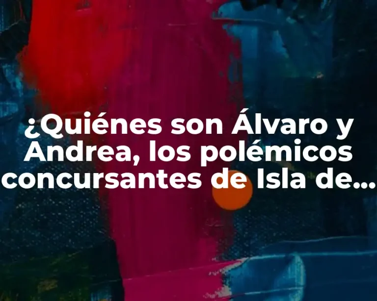 ¿Quiénes son Álvaro y Andrea, los polémicos concursantes de Isla de las Tentaciones?