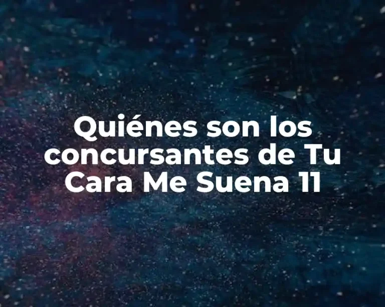 Quiénes son los concursantes de Tu Cara Me Suena 11