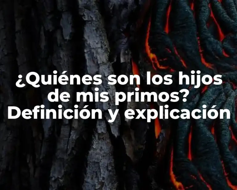 ¿Quiénes son los hijos de mis primos? Definición y explicación