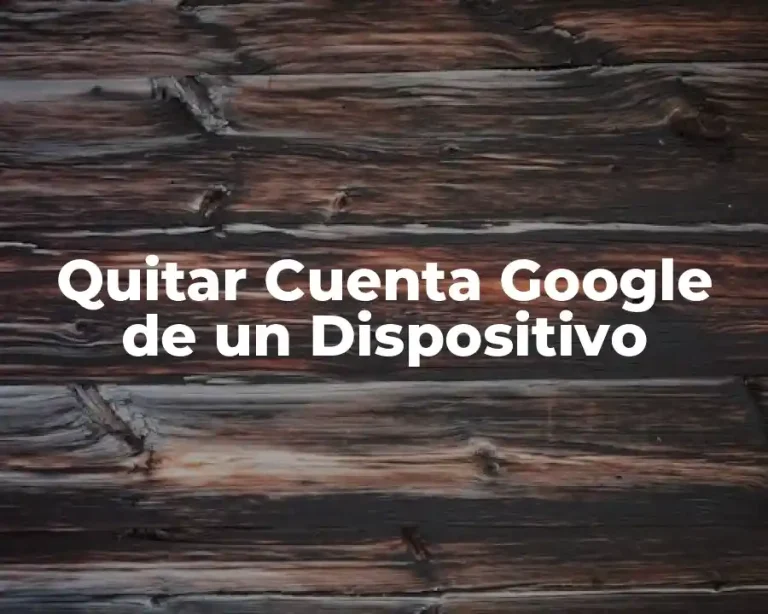 Quitar Cuenta Google de un Dispositivo