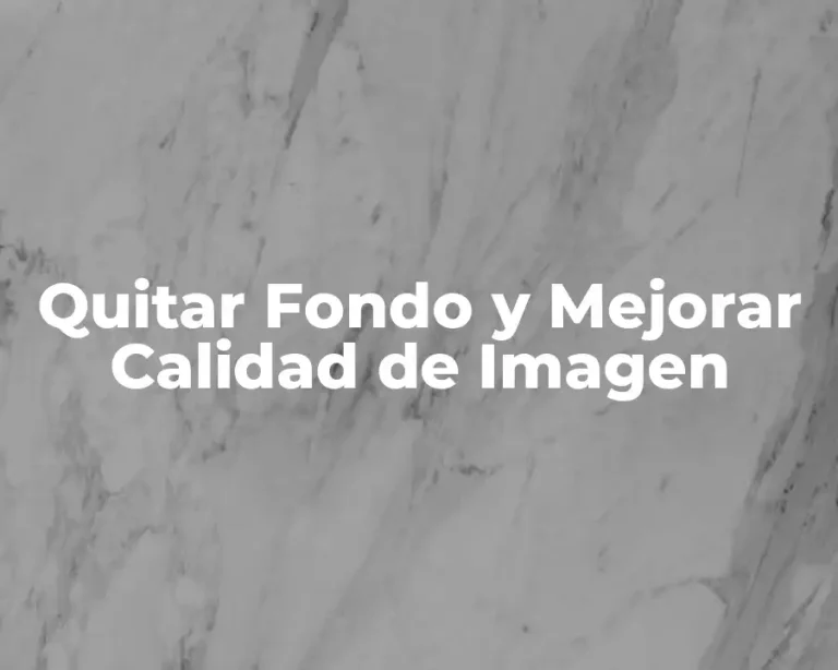 Quitar Fondo y Mejorar Calidad de Imagen