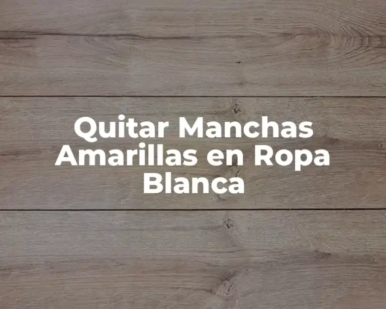 Quitar Manchas Amarillas en Ropa Blanca