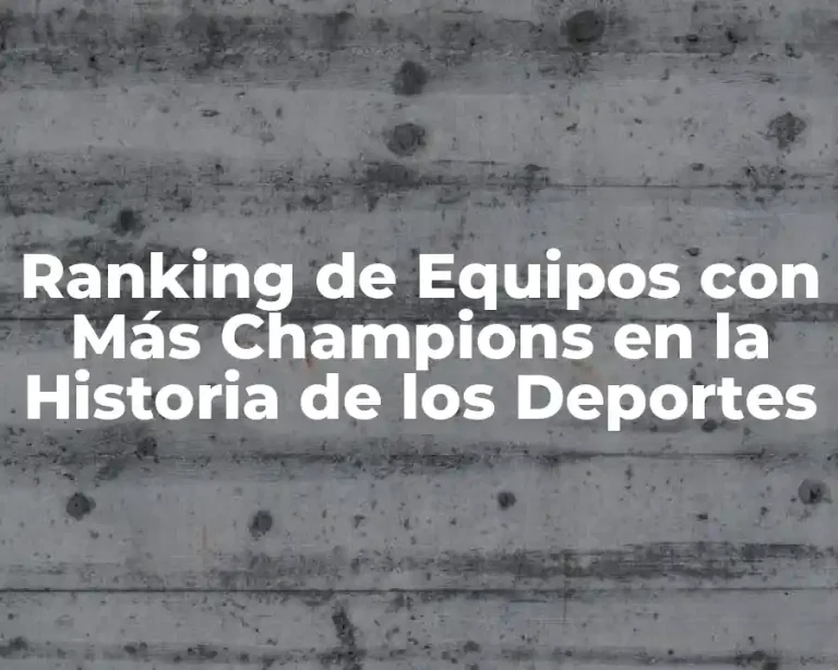 Ranking de Equipos con Más Champions en la Historia de los Deportes
