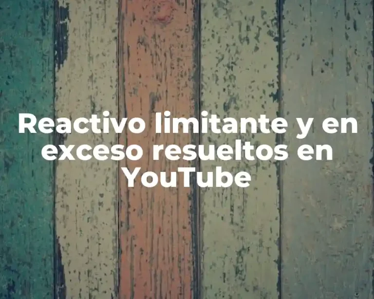 Reactivo limitante y en exceso resueltos en YouTube