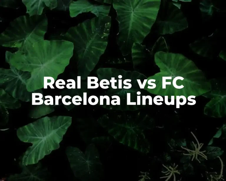 Real Betis vs FC Barcelona Lineups