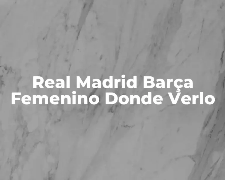 Real Madrid Barça Femenino Donde Verlo