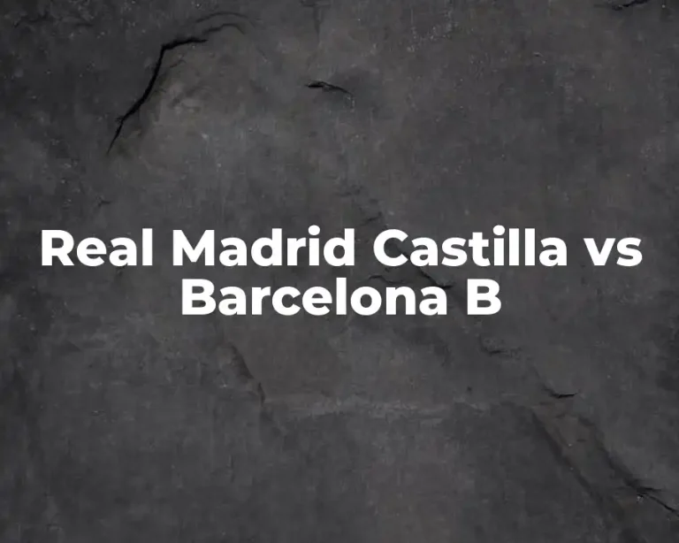 Real Madrid Castilla vs Barcelona B