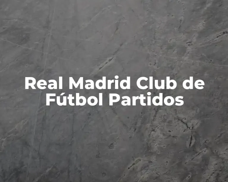 Real Madrid Club de Fútbol Partidos