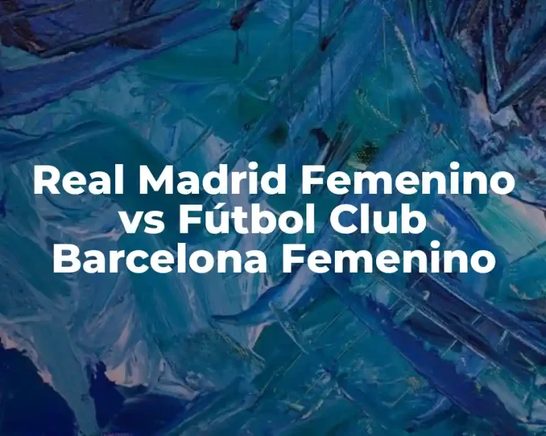 Real Madrid Femenino vs Fútbol Club Barcelona Femenino