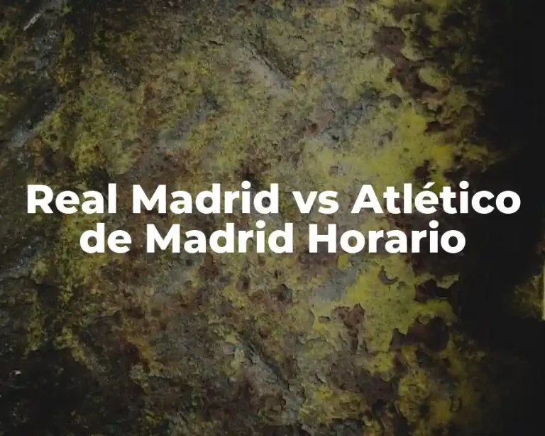 Real Madrid vs Atlético de Madrid Horario