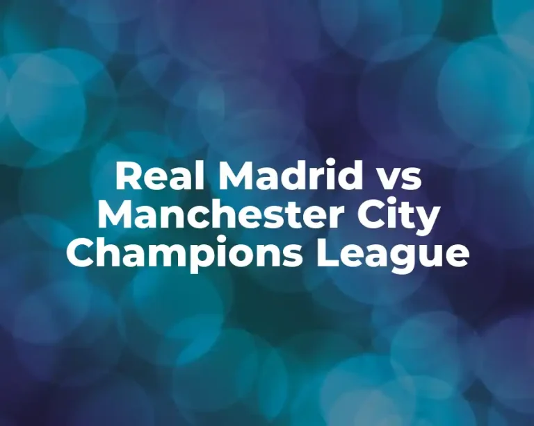 Real Madrid vs Manchester City Champions League