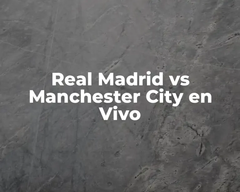 Real Madrid vs Manchester City en Vivo