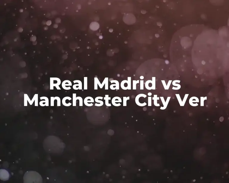 Real Madrid vs Manchester City Ver