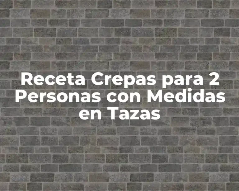 Receta Crepas para 2 Personas con Medidas en Tazas