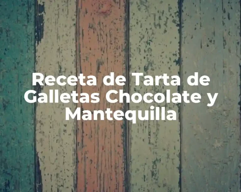 Receta de Tarta de Galletas Chocolate y Mantequilla