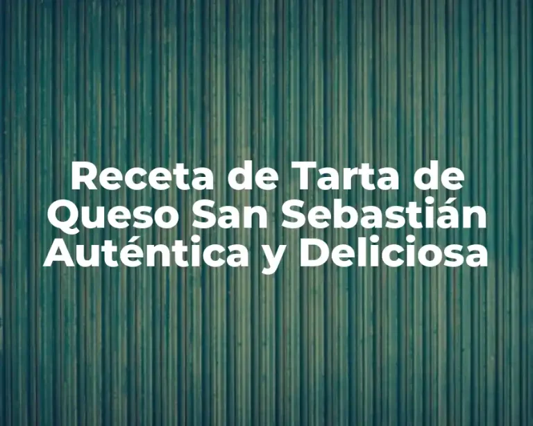 Receta de Tarta de Queso San Sebastián Auténtica y Deliciosa