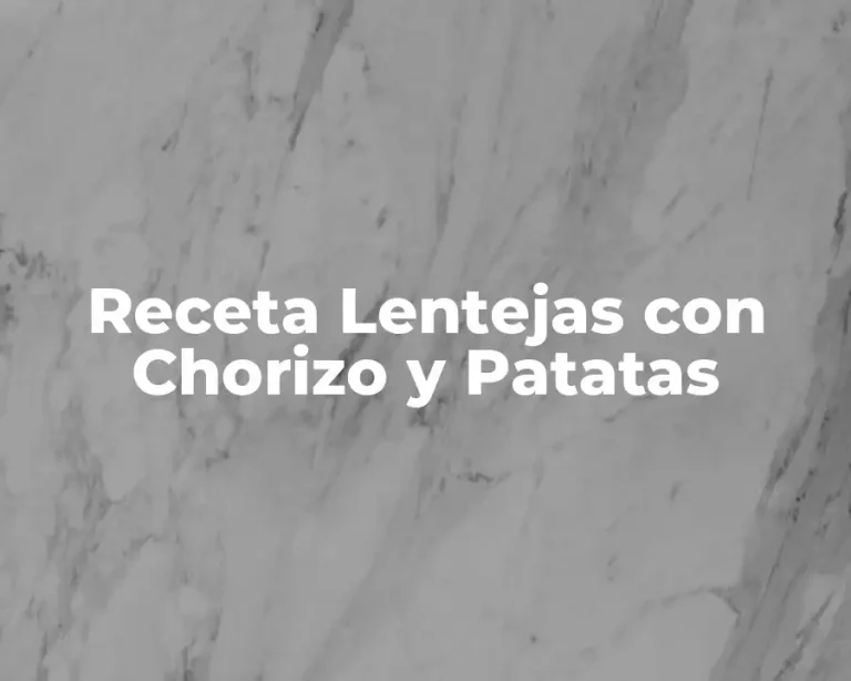Receta Lentejas con Chorizo y Patatas