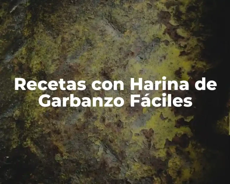 Recetas con Harina de Garbanzo Fáciles