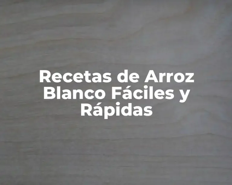 Recetas de Arroz Blanco Fáciles y Rápidas