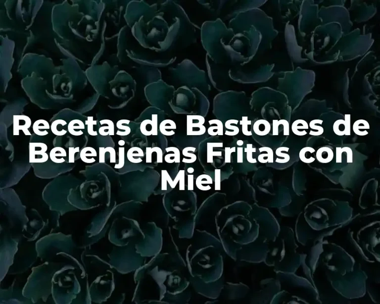 Recetas de Bastones de Berenjenas Fritas con Miel